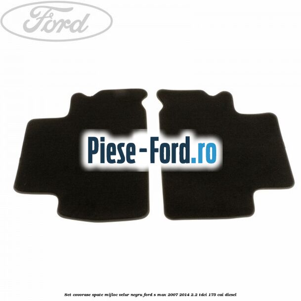 Set covorase spate mijloc, velur negru Ford S-Max 2007-2014 2.2 TDCi 175 cai diesel