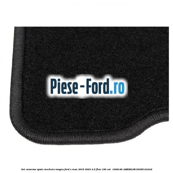 Set covorase spate, mocheta neagra Ford S-Max 2015-2023 2.5 FHEV 190 cai  #91FE90114E