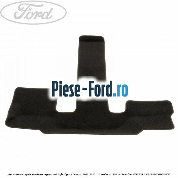 Set covorase spate mocheta negru rand 3 Ford Grand C-Max 2011-2015 1.6 EcoBoost 150 cai benzina