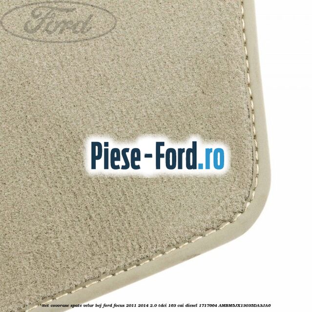 Set covorase spate, velur bej Ford Focus 2011-2014 2.0 TDCi 163 cai #1C43F89FE2 Set covorase spate, velur bej Ford Focus 2011-2014 2.0 TDCi 163 cai diesel #1C43F89FE2