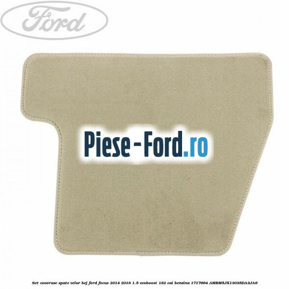 Set covorase spate, velur bej Ford Focus 2014-2018 1.5 EcoBoost 182 cai benzina