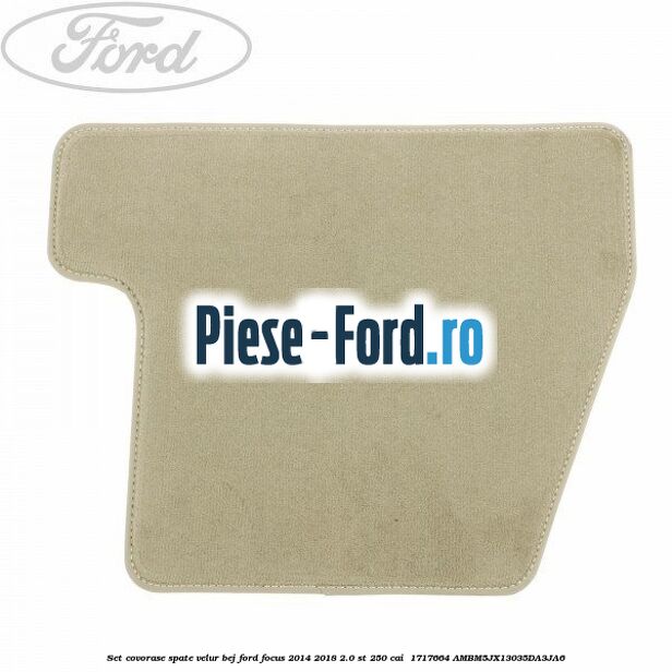Set covorase spate, velur bej Ford Focus 2014-2018 2.0 ST 250 cai #2388E2FE37 Set covorase spate, velur bej Ford Focus 2014-2018 2.0 ST 250 cai #2388E2FE37