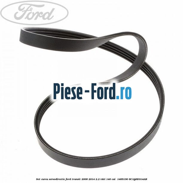 Set curea servodirectie Ford Transit 2006-2014 2.2 TDCi 140 cai  #99B70F6267