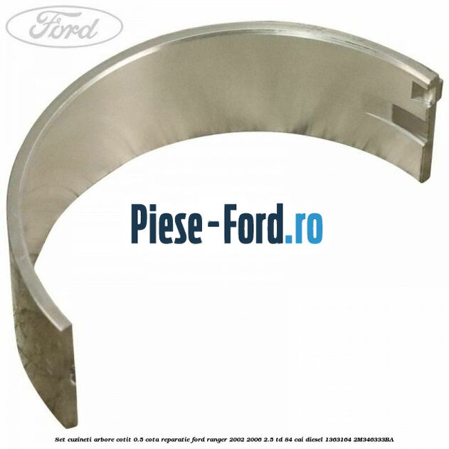 Set cuzineti arbore cotit 0.5 cota reparatie Ford Ranger 2002-2006 2.5 TD 84 cai #8A094CDD8A