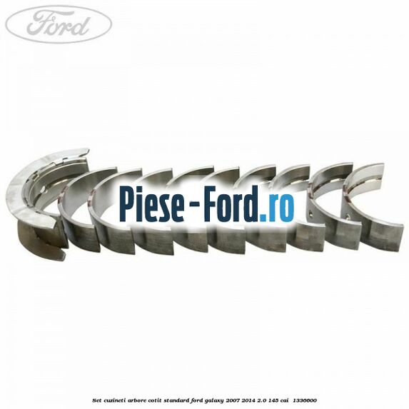 Set cuzineti arbore cotit standard Ford Galaxy 2007-2014 2.0 145 cai  #EED604C450