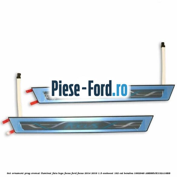 Set ornament prag cromat iluminat fata logo Focus Ford Focus 2014-2018 1.5 EcoBoost 182 cai benzina