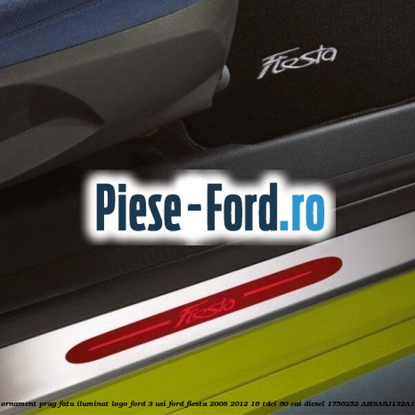 Set ornament prag fata iluminat logo Ford 3 usi Ford Fiesta 2008-2012 1.6 TDCi 90 cai #135E54C8C3
