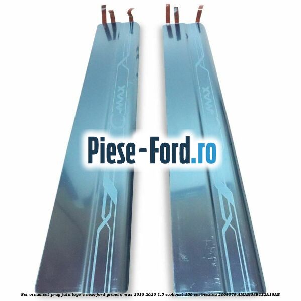 Set ornament prag fata logo C-MAX Ford Grand C-Max 2016-2020 1.5 EcoBoost 150 cai benzina #21C0AD9918