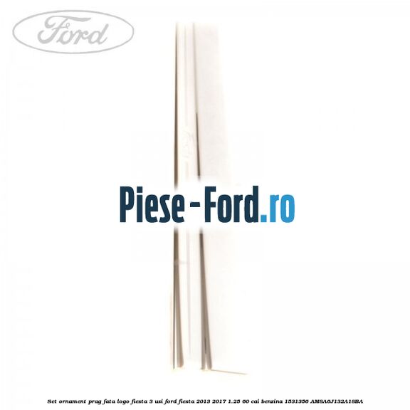 Set ornament prag fata logo Fiesta 3 usi Ford Fiesta 2013-2017 1.25 60 cai benzina #75BBB8CBDC