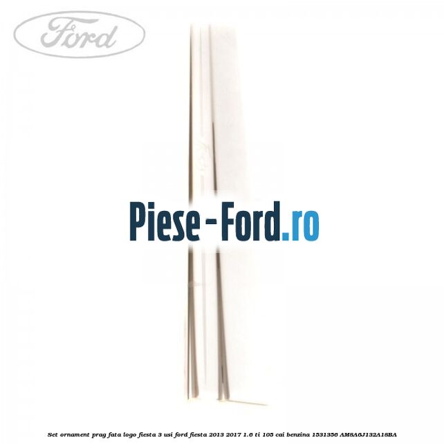 Set ornament prag fata logo Fiesta 3 usi Ford Fiesta 2013-2017 1.6 Ti 105 cai benzina #EA3FD73501