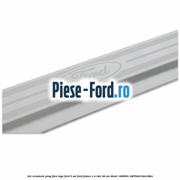 Set ornament prag fata logo Ford 5 Usi Ford Fusion 1.4 TDCi 68 cai diesel #CEE84E357A