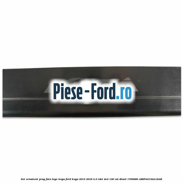 Set ornament prag fata logo KUGA Ford Kuga 2013-2016 2.0 TDCi 4x4 136 cai diesel #55F6413E18