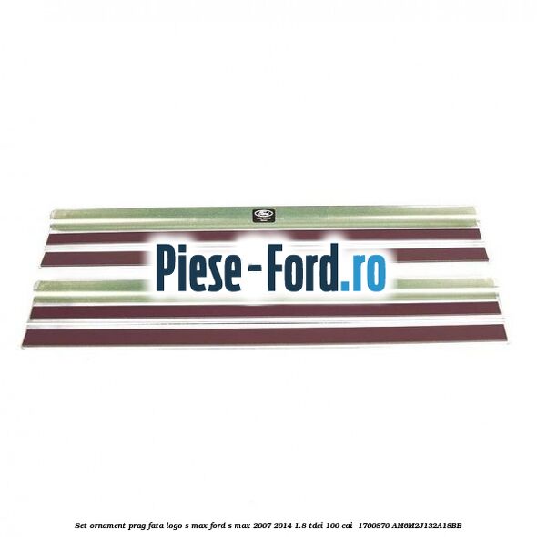Set ornament prag fata logo S-MAX Ford S-Max 2007-2014 1.8 TDCi 100 cai  #9C7CAA3F98