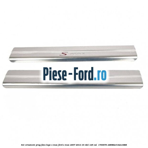 Set ornament prag fata logo S-MAX Ford S-Max 2007-2014 1.8 TDCi 125 cai #C1549E9B94