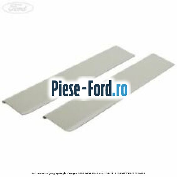 Set ornament prag spate Ford Ranger 2002-2006 2.5 TD 4x4 109 cai #9245F0501C