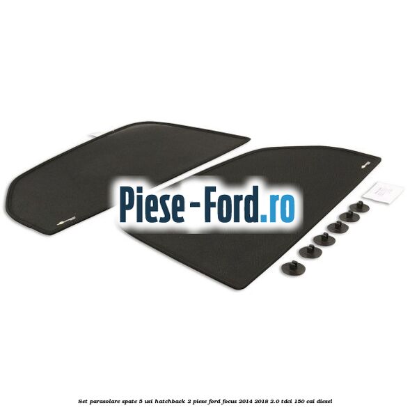 Set parasolare spate 5 usi hatchback 2 piese Ford Focus 2014-2018 2.0 TDCi 150 cai diesel