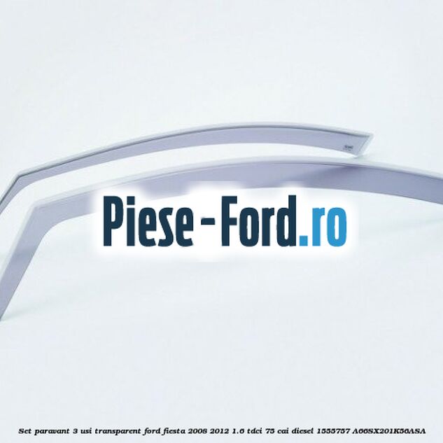 Set paravant 3 usi, transparent Ford Fiesta 2008-2012 1.6 TDCi 75 cai diesel