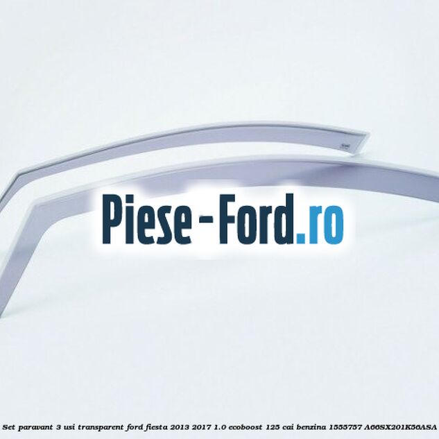 Set paravant 3 usi, transparent Ford Fiesta 2013-2017 1.0 EcoBoost 125 cai benzina