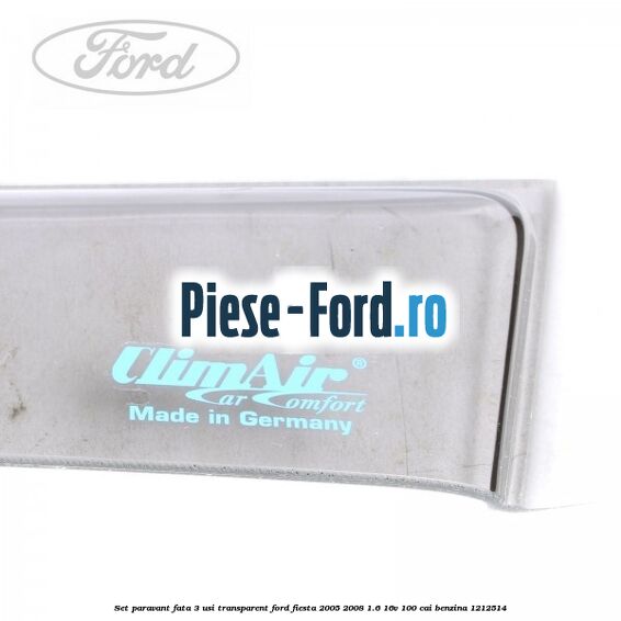 Set paravant fata 3 usi transparent Ford Fiesta 2005-2008 1.6 16V 100 cai benzina