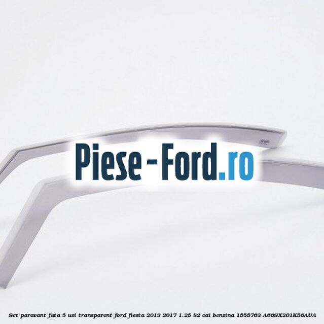 Set paravant fata 5 usi, transparent Ford Fiesta 2013-2017 1.25 82 cai benzina