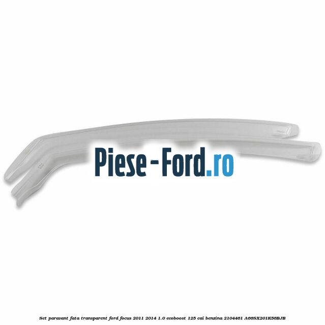 Set paravant fata, transparent Ford Focus 2011-2014 1.0 EcoBoost 125 cai benzina #AD4987EE62