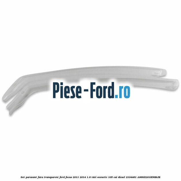 Set paravant fata, transparent Ford Focus 2011-2014 1.6 TDCi ECOnetic 105 cai diesel #7605432555