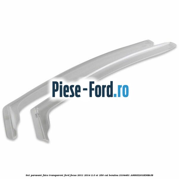 Set paravant fata, transparent Ford Focus 2011-2014 2.0 ST 250 cai benzina