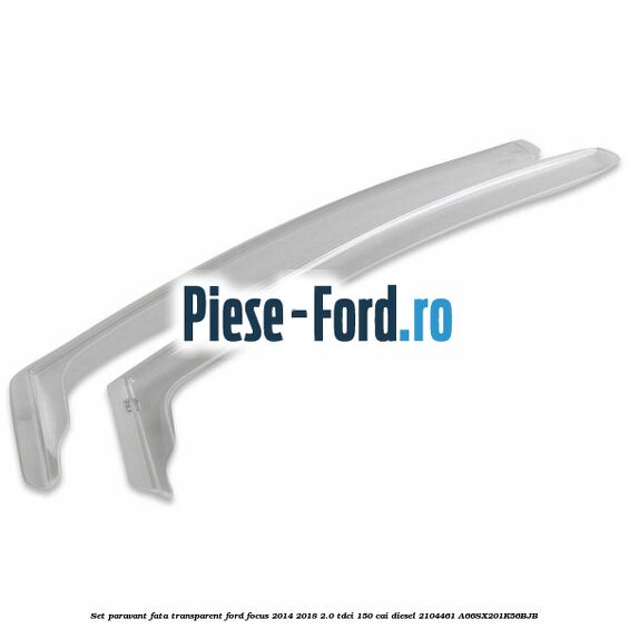 Set paravant fata, transparent Ford Focus 2014-2018 2.0 TDCi 150 cai diesel