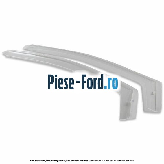 Set paravant fata transparent Ford Transit Connect 2013-2018 1.6 EcoBoost 150 cai benzina
