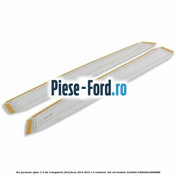 Set paravant spate 4/5 usi, transparent Ford Focus 2014-2018 1.5 EcoBoost 182 cai benzina