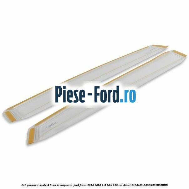 Set paravant spate 4/5 usi, transparent Ford Focus 2014-2018 1.5 TDCi 120 cai diesel