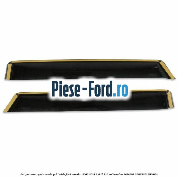 Set paravant spate combi, gri inchis Ford Mondeo 2008-2014 1.6 Ti 110 cai benzina #50076B4694