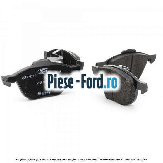 Set placute frana fata disc 278/300 mm premium Ford C-Max 2007-2011 1.6 116 cai benzina #9112E0F706