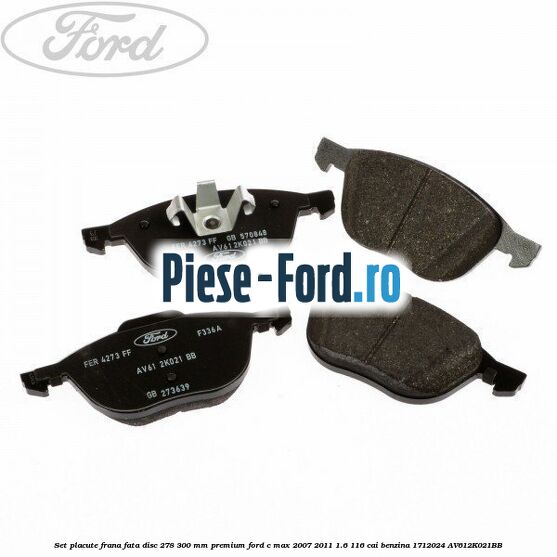 Set placute frana fata disc 278/300 mm premium Ford C-Max 2007-2011 1.6 116 cai benzina #9112E0F706