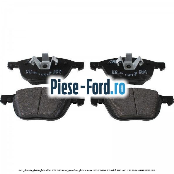 Set placute frana fata disc 278/300 mm premium Ford C-Max 2016-2020 2.0 TDCi 150 cai  #8DD0BD3353