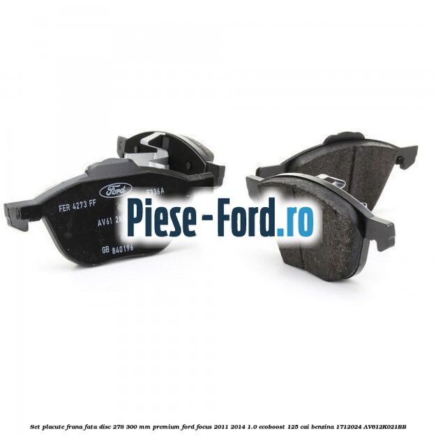Set placute frana fata disc 278/300 mm premium Ford Focus 2011-2014 1.0 EcoBoost 125 cai benzina #71DDD826DD