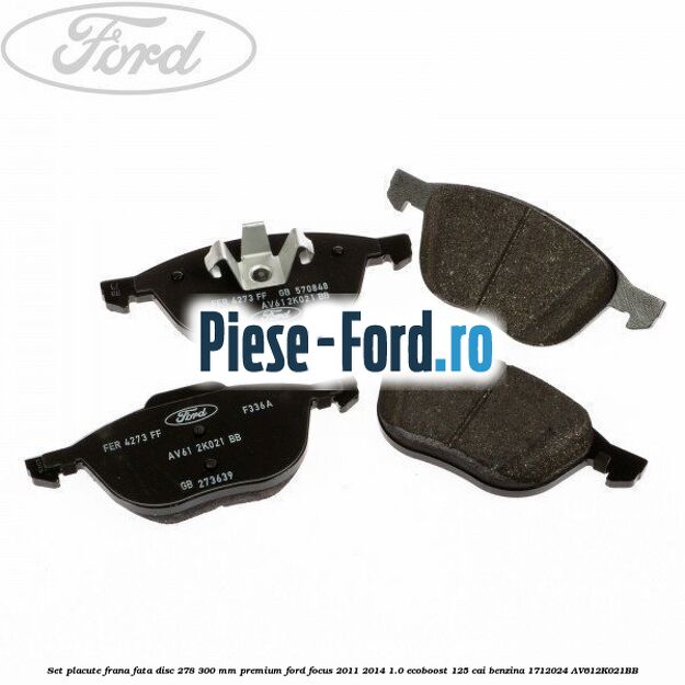 Set placute frana fata disc 278/300 mm premium Ford Focus 2011-2014 1.0 EcoBoost 125 cai benzina #71DDD826DD
