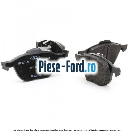 Set placute frana fata disc 278/300 mm premium Ford Focus 2011-2014 1.6 Ti 85 cai benzina #E087F57BE9