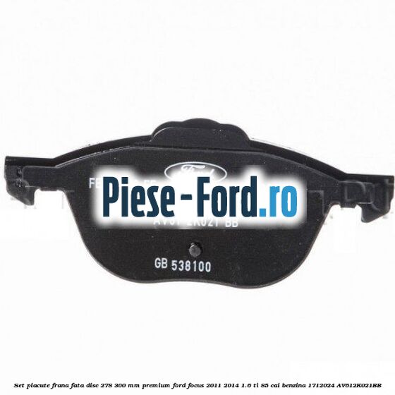 Set placute frana fata disc 278/300 mm premium Ford Focus 2011-2014 1.6 Ti 85 cai benzina #E087F57BE9