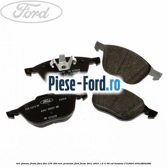Set placute frana fata disc 278/300 mm premium Ford Focus 2011-2014 1.6 Ti 85 cai benzina #E087F57BE9