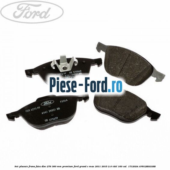 Set placute frana fata disc 278/300 mm premium Ford Grand C-Max 2011-2015 2.0 TDCi 163 cai  #C2ED6CBC9B