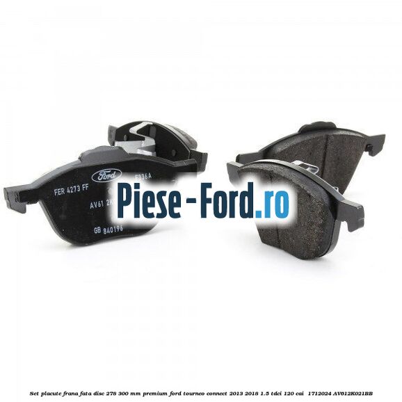 Set placute frana fata disc 278/300 mm premium Ford Tourneo Connect 2013-2018 1.5 TDCi 120 cai  #06D09A3865