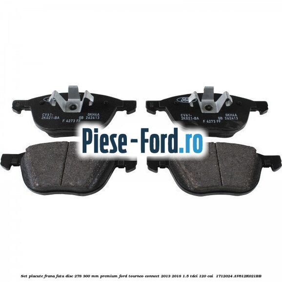 Set placute frana fata disc 278/300 mm premium Ford Tourneo Connect 2013-2018 1.5 TDCi 120 cai  #06D09A3865