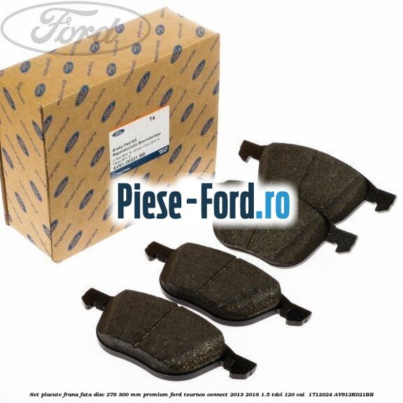 Set placute frana fata disc 278/300 mm premium Ford Tourneo Connect 2013-2018 1.5 TDCi 120 cai  #06D09A3865