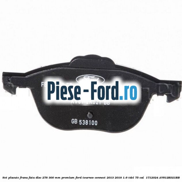 Set placute frana fata disc 278/300 mm premium Ford Tourneo Connect 2013-2018 1.6 TDCi 75 cai  #0284800805