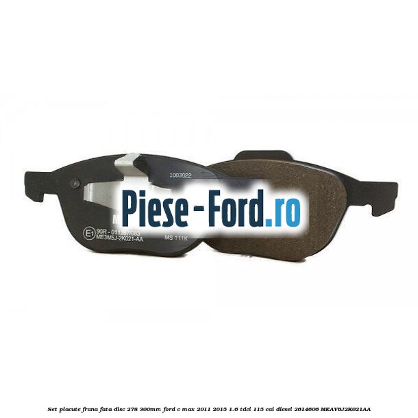 Set placute frana fata (disc 278/300mm) Ford C-Max 2011-2015 1.6 TDCi 115 cai diesel #BA491EAE44
