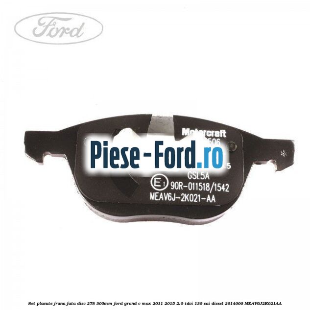 Set placute frana fata (disc 278/300mm) Ford Grand C-Max 2011-2015 2.0 TDCi 136 cai diesel #0D80F450D4