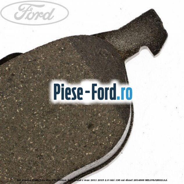Set placute frana fata (disc 278/300mm) Ford Grand C-Max 2011-2015 2.0 TDCi 136 cai diesel #0D80F450D4