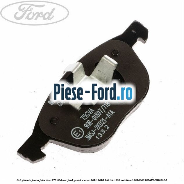 Set placute frana fata (disc 278/300mm) Ford Grand C-Max 2011-2015 2.0 TDCi 136 cai diesel #0D80F450D4