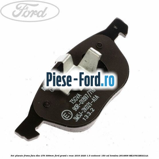 Set placute frana fata (disc 278/300mm) Ford Grand C-Max 2016-2020 1.5 EcoBoost 150 cai benzina #9DDA90A1EE